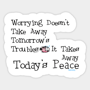 Worrying Takes Away Today's Peace! Sticker